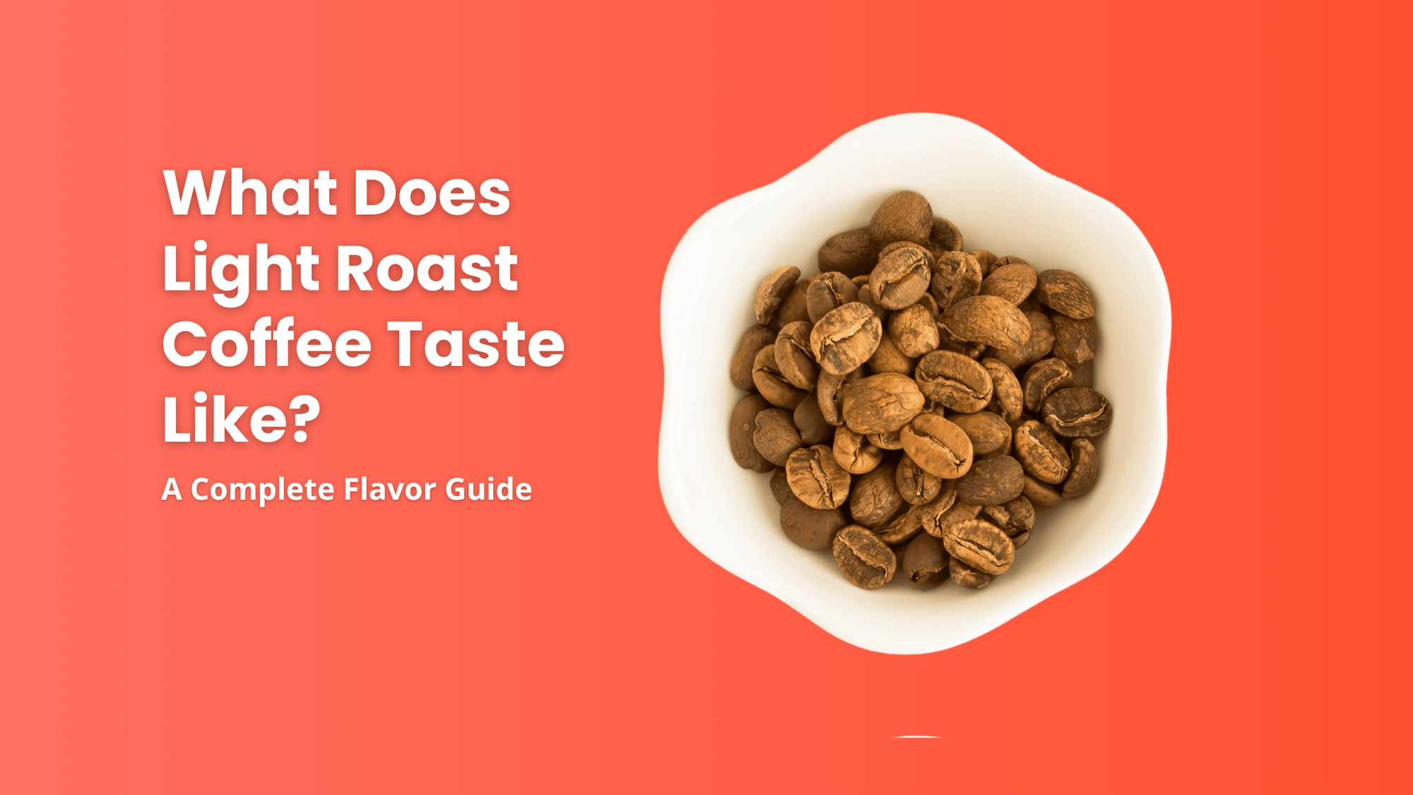 A white bowl of light roast coffee beans with the title text "What Does Light Roast Coffee Taste Like? A Complete Flavor Guide" on a vibrant orange background.