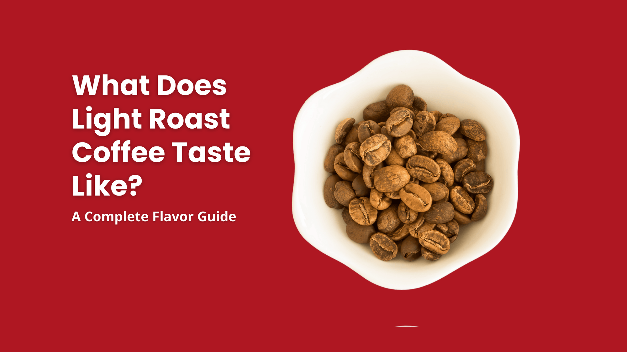 A white bowl of light roast coffee beans with the title text "What Does Light Roast Coffee Taste Like? A Complete Flavor Guide" on a vibrant orange background.
