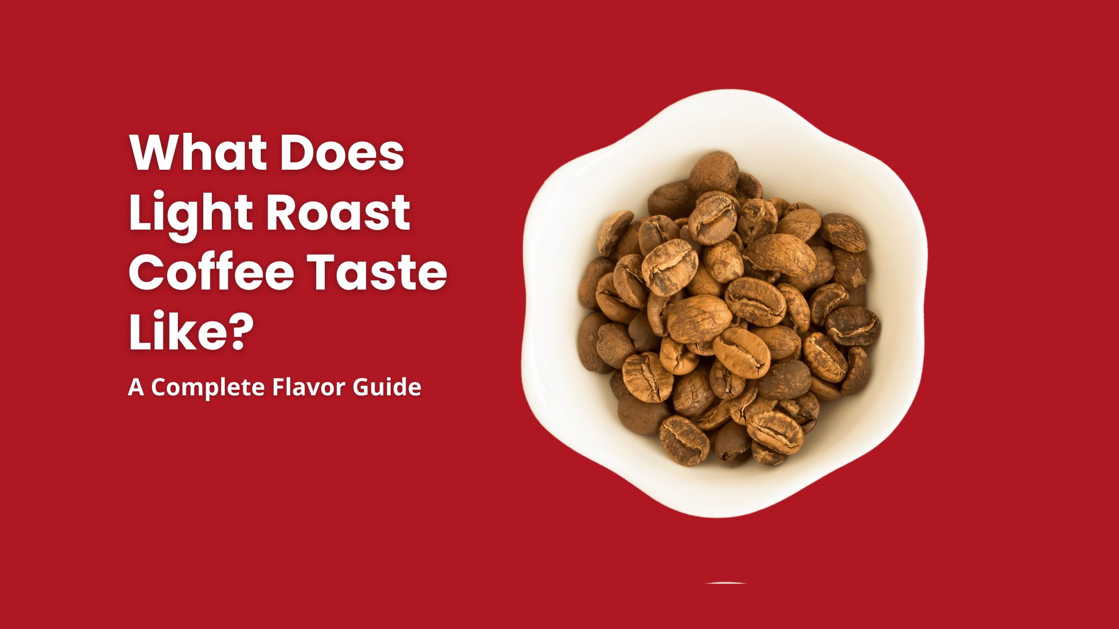 A white bowl of light roast coffee beans with the title text "What Does Light Roast Coffee Taste Like? A Complete Flavor Guide" on a vibrant orange background.