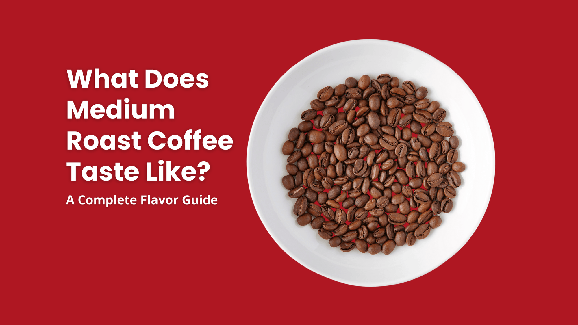 A white plate of medium roast coffee beans with the title text "What Does Medium Roast Coffee Taste Like? A Complete Flavor Guide" on a vibrant orange background.