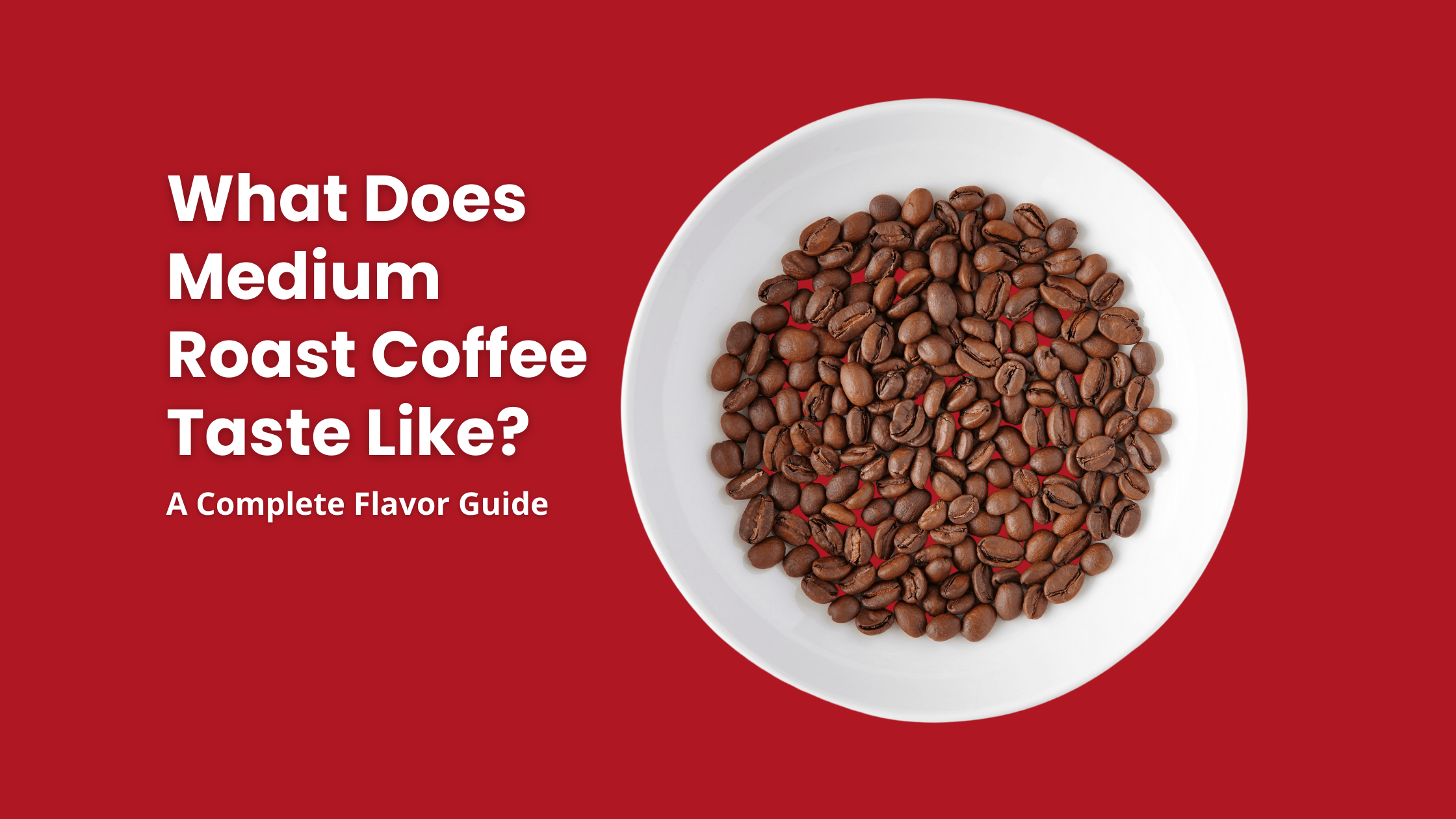 A white plate of medium roast coffee beans with the title text "What Does Medium Roast Coffee Taste Like? A Complete Flavor Guide" on a vibrant orange background.