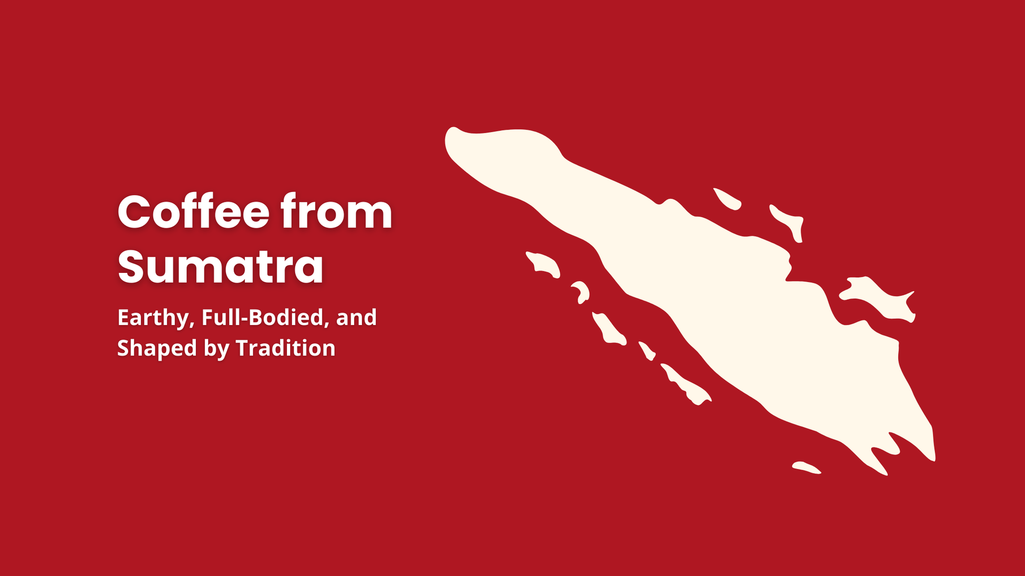 Sumatra, an Indonesian coffee region known for earthy, full-bodied coffee shaped by traditional processing