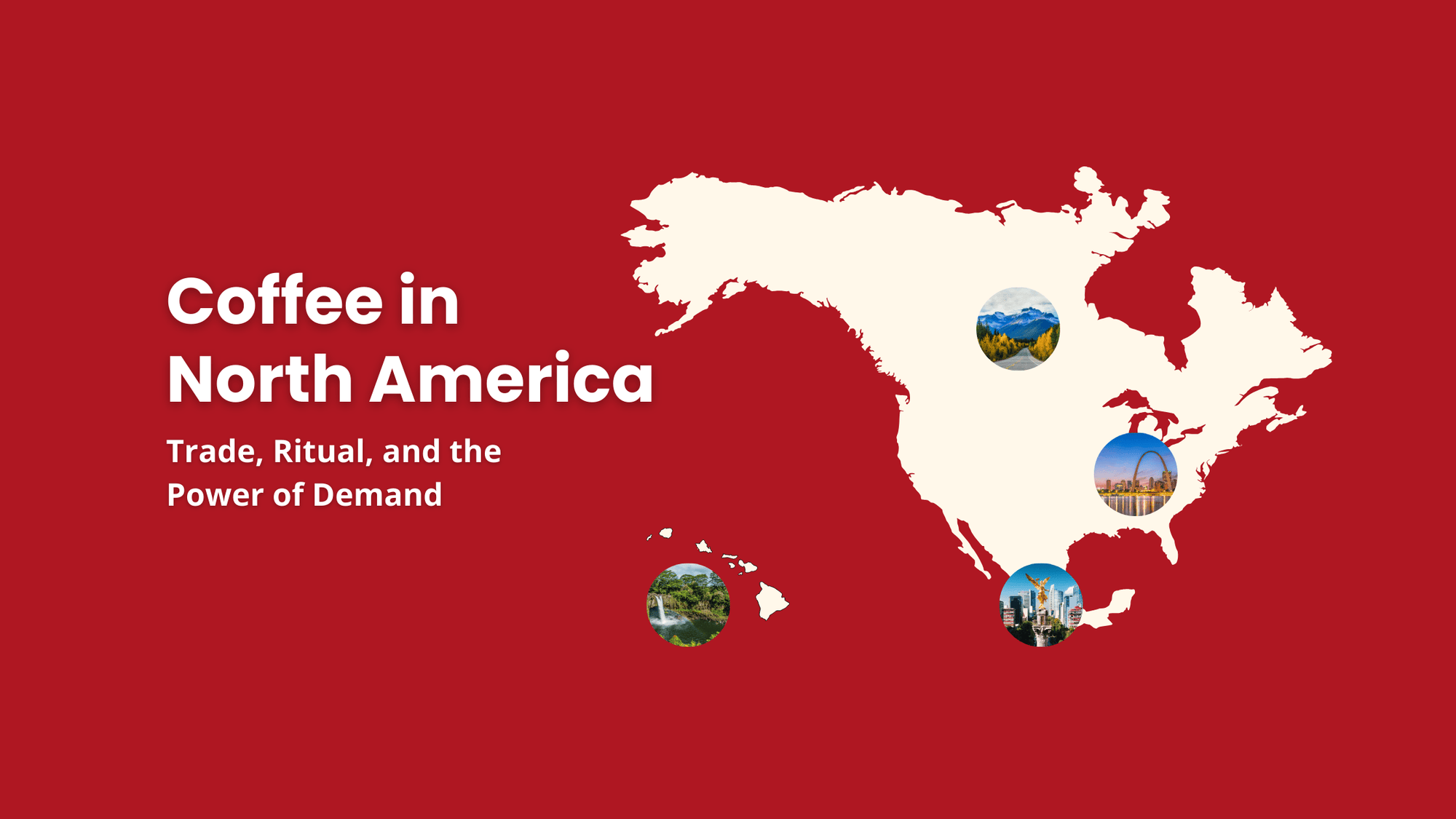 Coffee in North America showing Mexico and Hawaii as producing regions, alongside cultural landmarks representing U.S. and Canadian coffee consumption and trade influence.