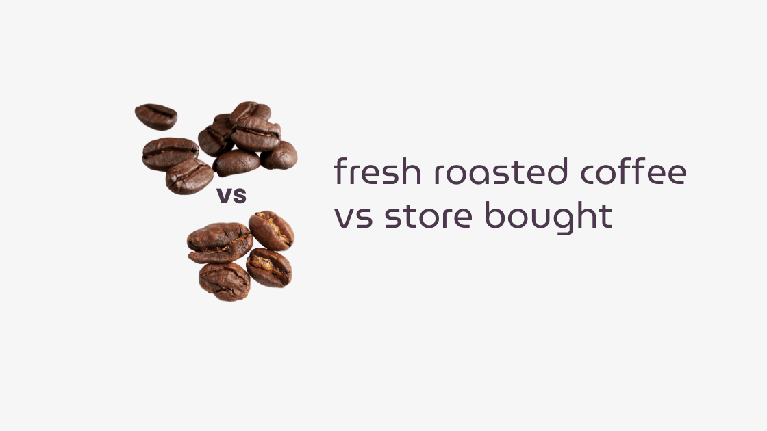 fresh roasted coffee vs store bought comparison